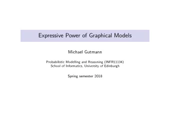 Expressive Power of Graphical Models  Michael Gutmann  Probabilistic Modelling and Reasoning