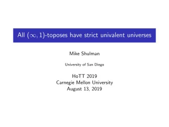 All (  , 1)-toposes have strict univalent universes  Mike Shulman  University of San Diego  HoTT