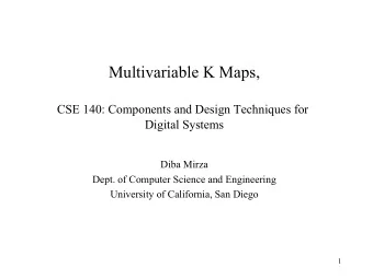 Multivariable K Maps,  CSE 140: Components and Design Techniques for  Digital Systems  Diba Mirza