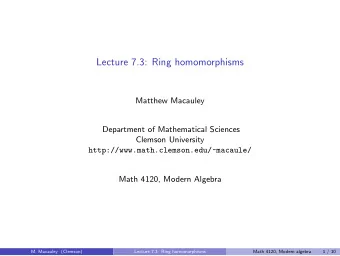 Lecture 7.3: Ring homomorphisms  Matthew Macauley  Department of Mathematical Sciences  Clemson