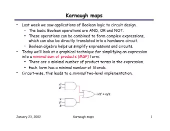 Karnaugh maps    Last week we saw applications of Boolean logic to circuit design.  The basic