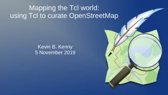 Mapping the Tcl world:  using Tcl to curate OpenStreetMap  Kevin B. Kenny  5 November 2019  Howd