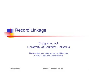Record Linkage  Record Linkage  Craig Knoblock  University of Southern California  These slides are