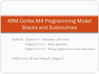 ARM Cortex-M4 Programming Model  Stacks and Subroutines  Textbook:  Chapter 8.1 - Subroutine