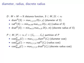 diameter, radius, discrete radius D : M  M  R distance function, S  M , | S | &lt;