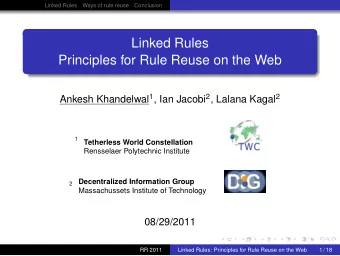 Linked Rules  Principles for Rule Reuse on the Web Ankesh Khandelwal 1 , Ian Jacobi 2 , Lalana