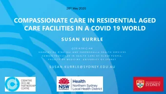 COMPASSIONATE CARE IN RESIDENTIAL AGED  CARE FACILITIES IN A COVID 19 WORLD  S U S AN KU RRLE  G E