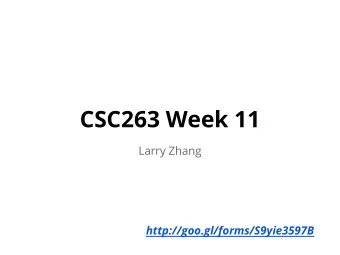 CSC263 Week 11  Larry Zhang  http://goo.gl/forms/S9yie3597B  Announcements  A2 due next Tuesday