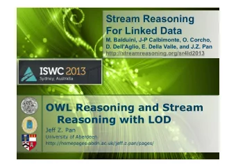 Stream Reasoning  For Linked Data  M. Balduini, J-P Calbimonte, O. Corcho,  D. Dell'Aglio, E. Della