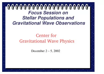 Focus Session on  Stellar Populations and  Gravitational Wave Observations  Center for