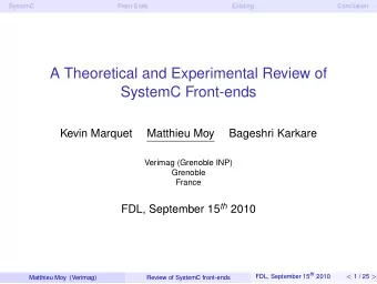 A Theoretical and Experimental Review of  SystemC Front-ends  Kevin Marquet  Matthieu Moy  Bageshri
