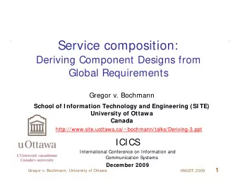 Service composition:  Deriving Component Designs from  Global Requirements  Gregor v. Bochmann