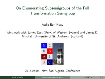 On Enumerating Subsemigroups of the Full  Transformation Semigroup  Attila Egri-Nagy  joint work