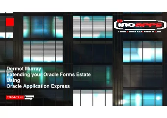 Dermot Murray  Extending your Oracle Forms Estate  Using  Oracle Application Express  Agenda