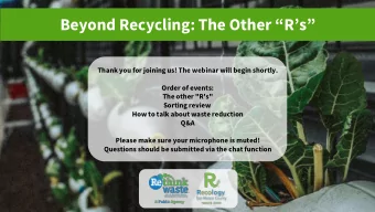 Beyond Recycling: The Other Rs  Thank you for joining us! The webinar will begin shortly.