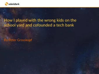 How I played with the wrong kids on the  school yard and cofounded a tech bank  By Peter Grosskopf