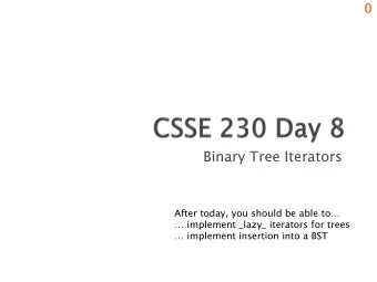 Binary Tree Iterators  After today, you should be able to  implement _lazy_ iterators for