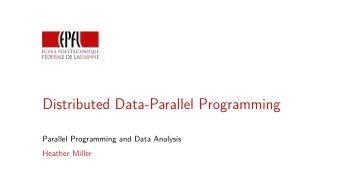 Distributed Data-Parallel Programming  Parallel Programming and Data Analysis  Heather Miller