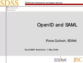 OpenID  OpenID and SAML  and SAML  Fiona Culloch, EDINA  Fiona Culloch, EDINA  EuroCAMP, Stockholm,