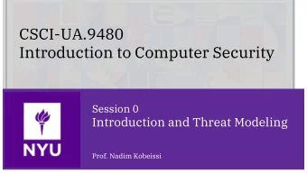 Introduction to Computer Security  Session 0  Introduction and Threat Modeling  Prof. Nadim