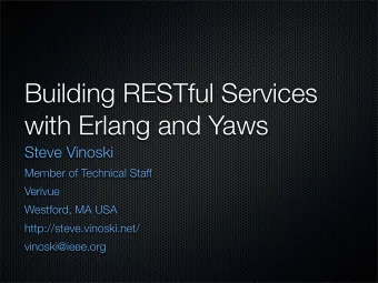 Building RESTful Services  with Erlang and Yaws  Steve Vinoski  Member of Technical Staff  Verivue
