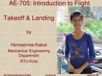 AE-705: Introduction to Flight  Takeoff &amp; Landing  by  Hemashree Kakar  Mechanical Engineering