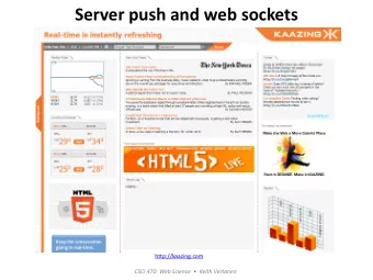 Server push and web sockets  http://kaazing.com CSCI 470: Web Science   Keith Vertanen