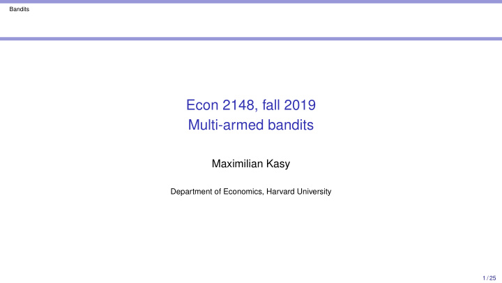 econ 2148 fall 2019 multi armed bandits