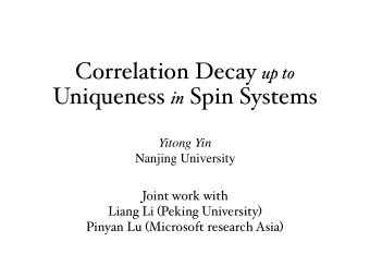 Correlation Decay up to Uniqueness in Spin Systems  Yitong Yin  Nanjing University  Joint work with