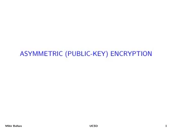 ASYMMETRIC (PUBLIC-KEY) ENCRYPTION  Mihir Bellare  UCSD  1  Recommended Book Steven Levy. Crypto .