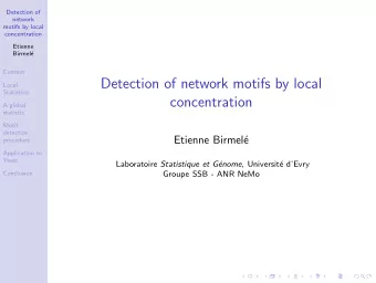 Detection of network motifs by local  Local  Statistics  concentration  A global  statistic  Motif