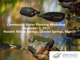 Community Water Planning Workshop  December 2, 2017  Historic Yellow Springs, Chester Springs, PA