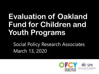 Evaluation of Oakland  Fund for Children and  Youth Programs  Social Policy Research Associates