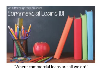Where commercial loans are all we do! Todays Mission:  To establish a long-term