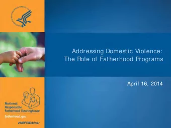 Addressing Domestic Violence:  The Role of Fatherhood Programs  April 16, 2014  #NRFCWebinar