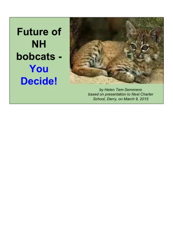 Future of  NH  bobcats -  You  Decide!  by Helen Tam-Semmens  based on presentation to Next Charter
