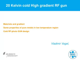 20 Kelvin cold High gradient RF gun  Materials and gradient  Some properties of pure metals in low