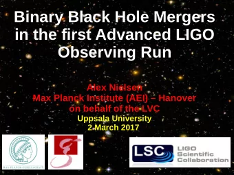 Binary Black Hole Mergers  in the first Advanced LIGO  Observing Run  Alex Nielsen  Max Planck