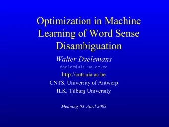 Optimization in Machine  Learning of Word Sense  Disambiguation  Walter Daelemans