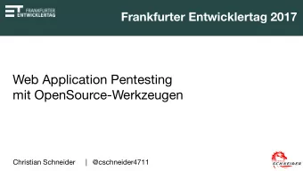 Web Application Pentesting  mit OpenSource-Werkzeugen Christian Schneider | @cschneider4711
