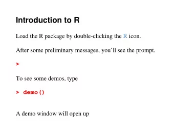 Introduction to R  Load the R package by double-clicking the R icon.  After some preliminary