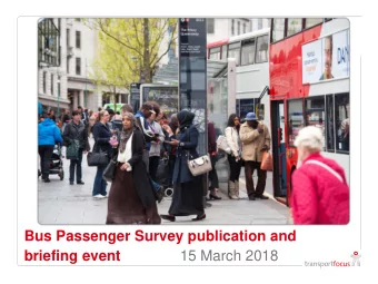 Bus Passenger Survey publication and  briefing event  15 March 2018  Welcome  Jeff Halliwell,