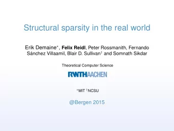 Structural sparsity in the real world Erik Demaine  , Felix Reidl , Peter Rossmanith, Fernando