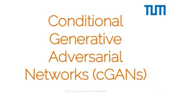Condit  itio  ional  Generativ  ive  Adversaria  ial  Networks (cGANs)  Prof. Leal-Taix and Prof.