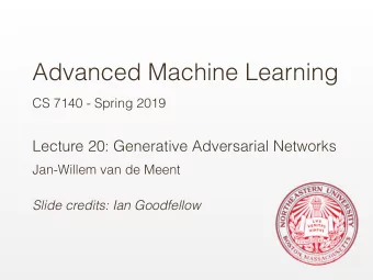 Advanced Machine Learning  CS 7140 - Spring 2019  Lecture 20: Generative Adversarial Networks