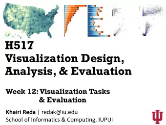 H517  Visualization Design,  Analysis, &amp; Evaluation  Week 12: Visualization Tasks  &amp;