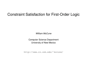 Constraint Satisfaction for First-Order Logic  William McCune  Computer Science Department