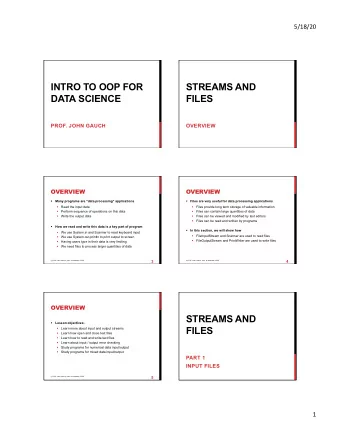 INTRO TO OOP FOR  STREAMS AND  DATA SCIENCE  FILES  PROF. JOHN GAUCH  OVERVIEW OVERVIEW OVERVIEW