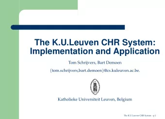 The K.U.Leuven CHR System:  Implementation and Application  Tom Schrijvers, Bart Demoen {