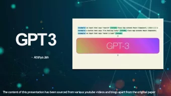 GPT3  - AtishyaJain  Thecontent of this presentation has beensourced fromvarious youtube videos
